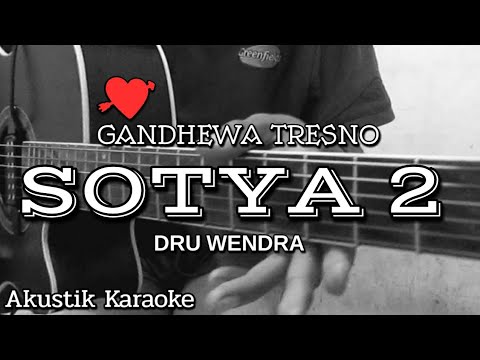 SOTYA 2 (GANDHEWA TRESNA) - DRU WENDRA || AKUSTIK KARAOKE