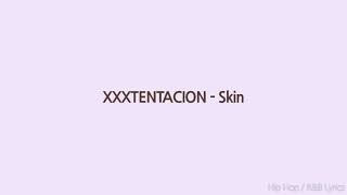 XXXtentacion - Skin (Lyrics)
