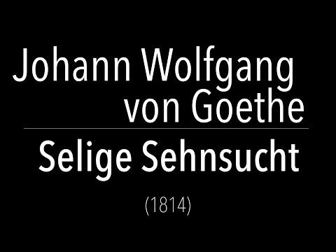 Johann Wolfgang von Goethe - Selige Sehnsucht