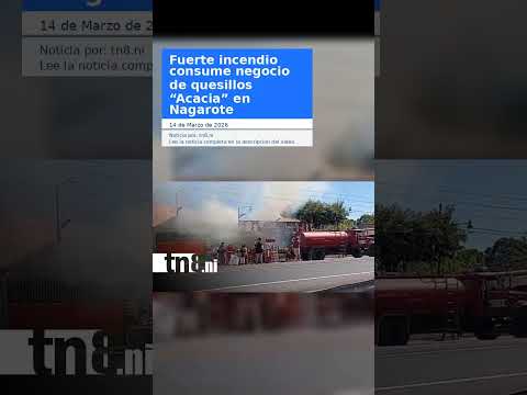 Fuerte incendio consume negocio de quesillos “Acacia” en Nagarote