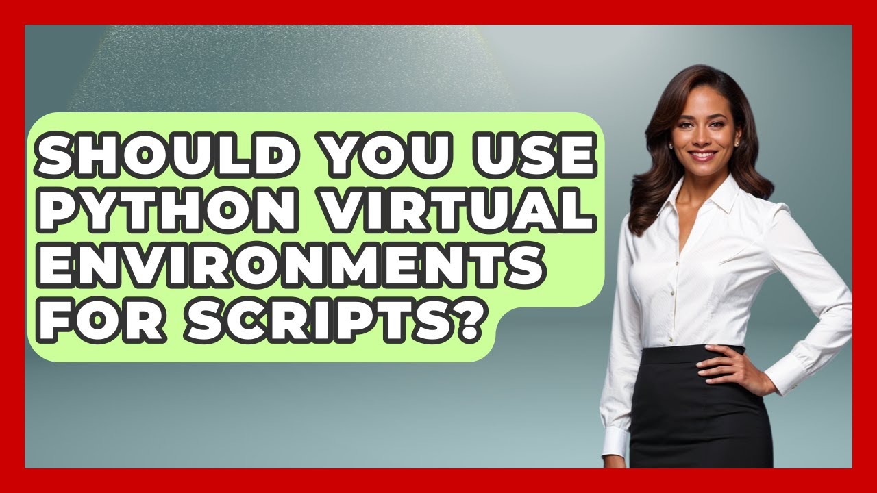Should You Use Python Virtual Environments For Scripts? - Python Code School
