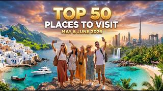 Top 50 Best Places to Visit in May and June 2026 | #Travel2026 #BestPlacesToVisit #summertravel