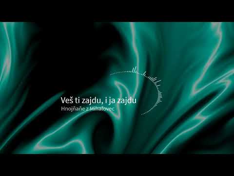 Veš ti zajdu, i ja zajdu - Špivaju Hnojňaňe z Mihaľovec