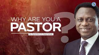 Why Are You a Pastor? | Apostle Eric Nyamekye