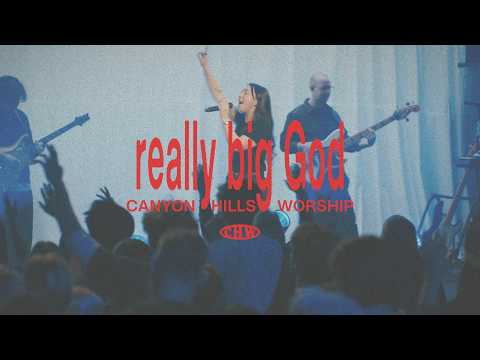 Really Big God - Canyon Hills Worship