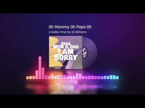 Oh Mommy Oh Papa Oh by U-Dollar [Prod by Dj Williams]_2022