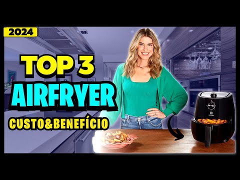 🏆Top 3 Melhores Airfryers 2024/Qual a Melhor Air Fryer Custo Benefício/Fritadeira Sem Óleo