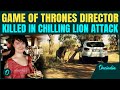 SHOCKING Game Of Thrones Director Katherine Chappell TORN TO PIECES In HORRIFYING Lion Attack