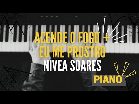 Acende O Fogo + Eu Me Prostro | Nivea Soares | Piano Cover