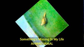 Ahmad Jamal - SOMETHING'S MISSING IN MY LIFE