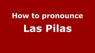 How to pronounce Las Pilas