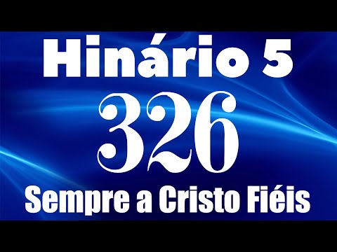 HINO 326 CCB - Sempre a Cristo Fiéis - HINÁRIO 5 COM LETRAS
