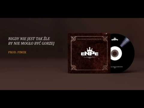 ENPE - NIGDY NIE JEST TAK ŹLE BY NIE MOGŁO BYĆ GORZEJ prod. Pinek