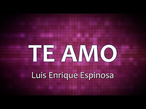 C0110 TE AMO - Luis Enrique Espinosa (Letra)