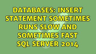 Databases: Insert statement sometimes runs slow and sometimes fast SQL Server 2014 (2 Solutions!!)