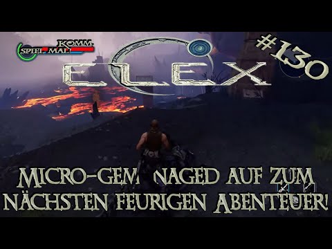 Komm, spiel mal! ELEX #130 Micro-gemanaged auf zum nächsten feurigen Abenteuer!