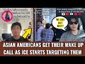 Asian Americans GET Their Wake Up Call After ICE RAIDS Started TARGETING Must See