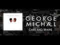 George Michael   Cars and Trains