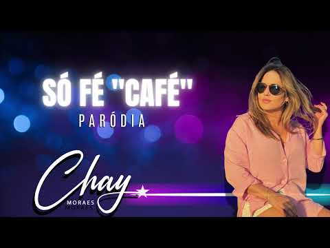 CAFÉ PARÓDIA "SÓ FÉ"- CHAY MORAES