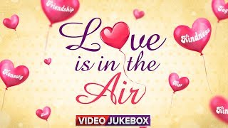 Love Is in The Air | Video Jukebox | Bollywood Songs