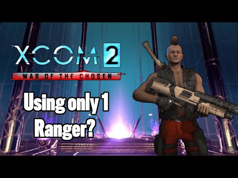 Can you beat Xcom 2 WOTC using only 1 Ranger?