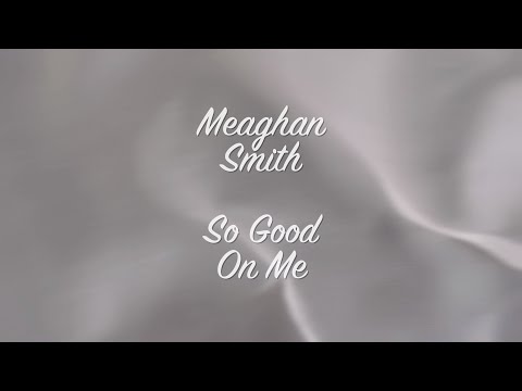 Meaghan Smith - So Good On Me (Lyric Video)