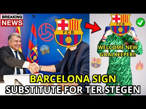 🚨OFFICIAL✅ BARCELONA SIGNS THE SUBSTITUTE OF TER STEGEN! SURPRISE SIGNING! NEWS FROM BARCELONA TODAY