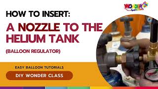 How to Insert Nozzle /Balloon Regulator to Helium Tank