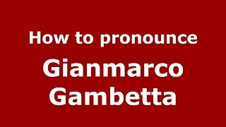 How to pronounce Gianmarco Gambetta