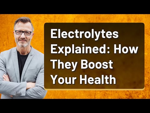 Electrolytes Explained: How They Boost Your Health