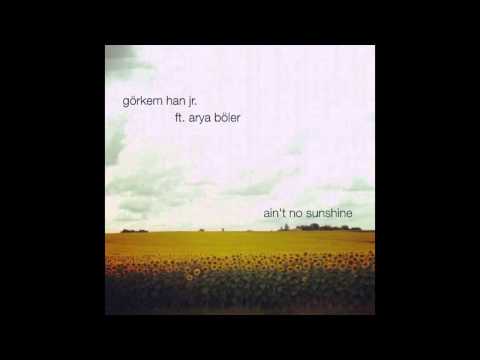 Görkem Han ft. Arya Böler - Ain't No Sunshine