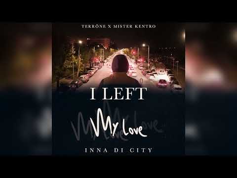 Terrõne x Mister Kentro - I Left My Love Inna Di City (Official Audio)