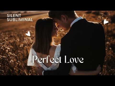 PERFECT LOVE - Subliminal Silencioso - Manifestar relaciones sanas y comprometidas