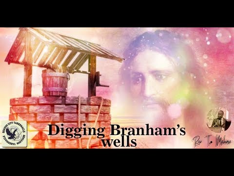Digging Branham's wells - Rev T Mahere