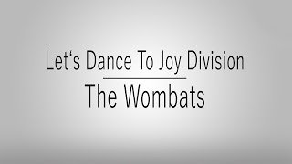 Let's Dance To Joy Division | The Wombats | Lyrics