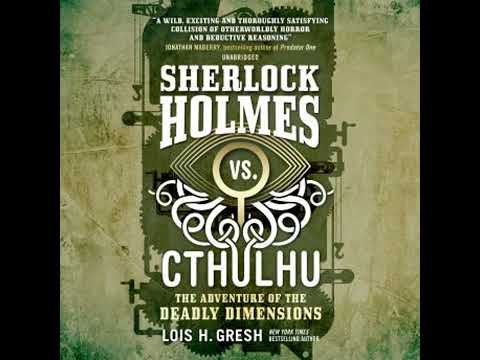Sherlock Holmes vs. Cthulhu: The Adventure of the Deadly Dimensions - Lois H. Gresh