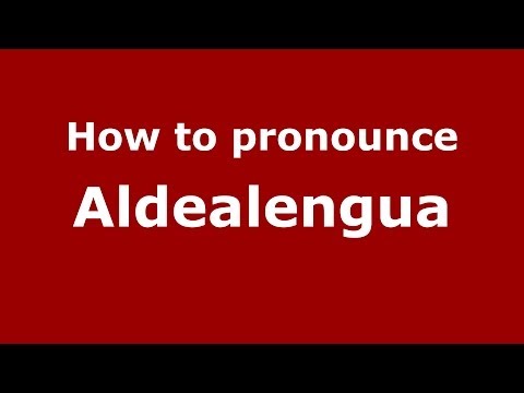 How to pronounce Aldealengua (Spanish/Spain) - PronounceNames.com