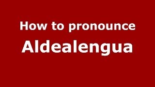 How to pronounce Aldealengua