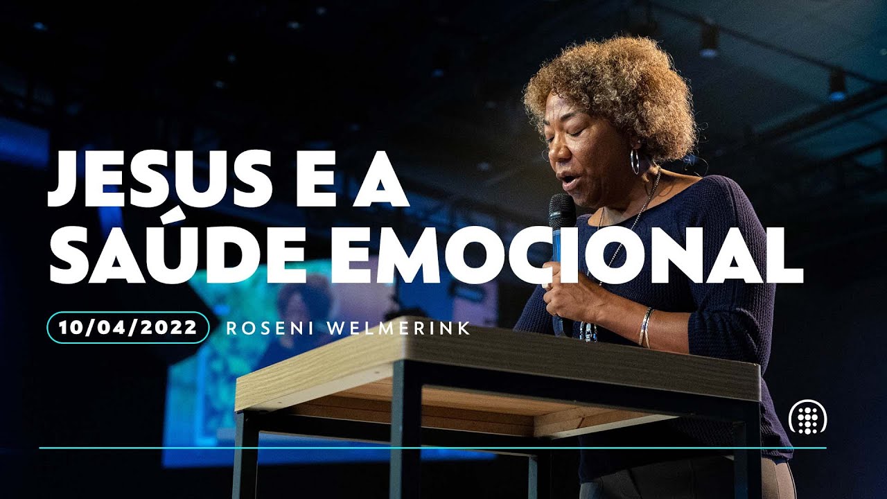 Jesus e a saúde emocional | Roseni Welmerink | 10 de abril de 2022