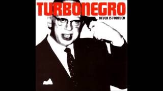 Turbonegro -  I Will Never Die