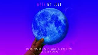 Wale - My Love (feat. Major Lazer, WizKid, Dua Lipa) [Joe Maz Remix]