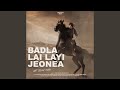 Badla Lai Layi Jeonea From Jatt Jeona Morh 2023