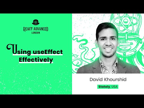 Using useEffect Effectively – David Khourshid, React Advanced London 2022