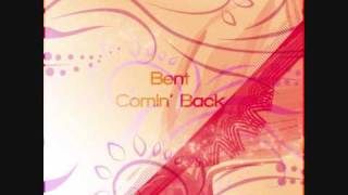 Bent - Comin' Back