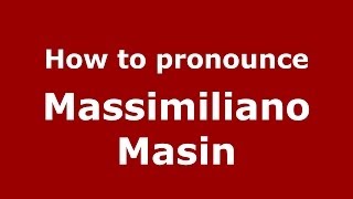 How to pronounce Massimiliano Masin