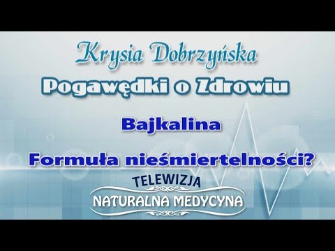 Chcesz żyć 120 lat i być Zdrowym jak 40latek? Bajkalina - to jest to?