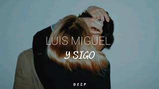 Luis Miguel - Y Sigo [Letra]