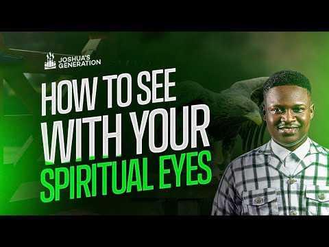 How to open your SPIRITUAL EYES and see in the Spirit | Joshua Generation