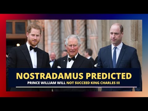 Nostradamus Wild Prediction: Prince William will not succeed King Charles III
