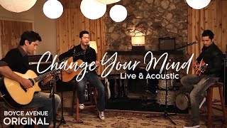 Boyce Avenue - Change Your Mind (Live &amp; Acoustic)(Original Song) on Spotify &amp; Apple